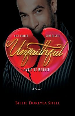 Coperta cărții 'Unfaithful: Once Broken Some Hearts Can't Be Mended a Novel - Billie Dureyea Shell'