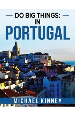 Coperta cărții 'Do Big Things: In Portugal - Michael Kinney'