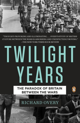 Coperta cărții 'The Twilight Years: The Paradox of Britain Between the Wars - Richard Overy'