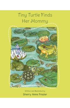 Poza produsului Tiny Turtle Finds Her Mommy - Sherry Anne Frazier