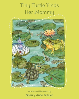 Tiny Turtle Finds Her Mommy - Sherry Anne Frazier