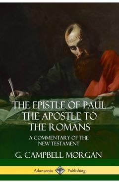 Coperta cărții 'The Epistle of Paul the Apostle to the Romans: A Commentary of the New Testament - G. Campbell Morgan'