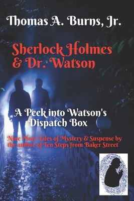 Sherlock Holmes & Dr. Watson: A Peek into Watson's Dispatch Box: Nine New Tales of Mystery & Suspense from the Author of Ten Steps from Baker Street - Thomas A. Burns