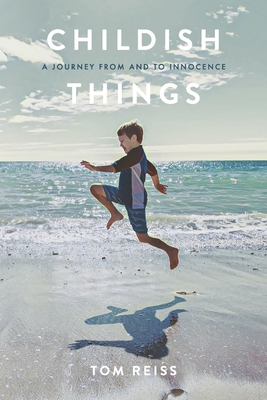 Coperta cărții 'Childish Things: A Journey From And To Innocence - Tom Reiss'
