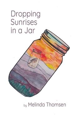 Coperta cărții 'Dropping Sunrises in a Jar - Melinda Thomsen'