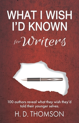 What I Wish I'd Known: For Writers - H. D. Thomson