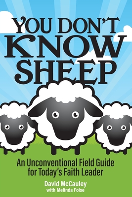 Coperta cărții 'You Don't Know Sheep: An Unconventional Field Guide for Today's Faith Leader - David P. Mccauley'