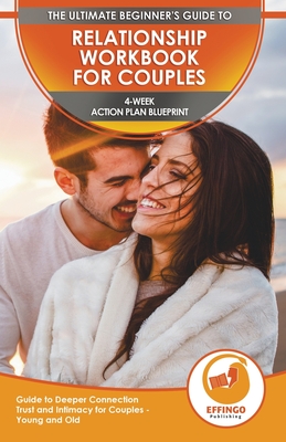 Coperta cărții 'Relationship Workbook for Couples: The Ultimate Beginner's Relationship Workbook for Couples - 4-Week Action Plan'
