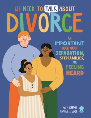 We Need to Talk about Divorce: An Important Book about Separation, Stepfamilies, and Feeling Heard - Kate Scharff