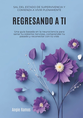 Regresando a ti: Sal del estado de supervivencia y comienza a vivir plenamente - Angie Ramos