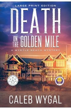 Coperta cărții 'Death on the Golden Mile - Large Print Edition: A Myrtle Beach Mystery - Caleb Wygal'