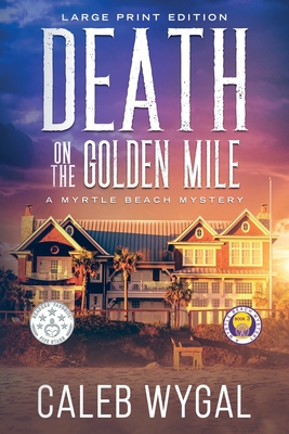 Coperta cărții 'Death on the Golden Mile - Large Print Edition: A Myrtle Beach Mystery - Caleb Wygal'
