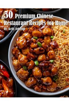 Poza produsului 50 Premium Chinese Restaurant Recipes for Home - Kelly Johnson