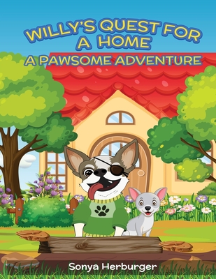 Willys Quest for a Home - A Pawsome Adventure - Sonya Herburger