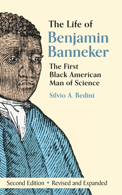 The Life of Benjamin Banneker: The First African-American Man of Science - Silvio A. Bedini