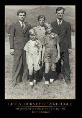 Life's Journey of a Refugee: Memoirs of a World War II Survivor - Edwin Stalzer