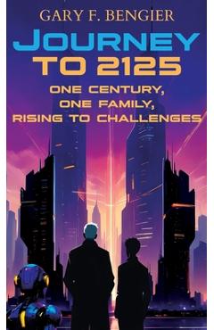 Coperta cărții 'Journey to 2125: One Century, One Family, Rising to Challenges - Gary F. Bengier'