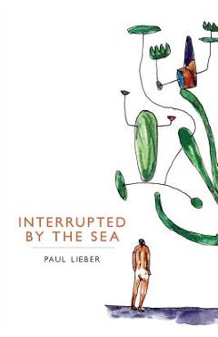 Coperta cărții 'Interrupted by the Sea - Paul Lieber'