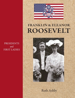 Presidents and First Ladies-Franklin & Eleanor Roosevelt - Ruth Ashby