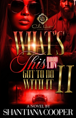 What's This Hood Luv Got To Do With It 2: An African American Romance: The Finale - Shantiana Cooper