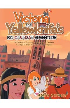 Coperta cărții 'Victoria and Yellowknife's Big Canadian Adventure: A Children's Educational Story about Canada's Capitals in their'