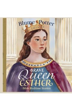 Coperta cărții 'The Brave Queen Esther: Bible Bedtime Story - Blume Potter'