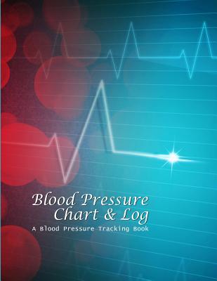 Blood Pressure Chart & Log: A Blood Pressure Tracking Book (8x11) - Chiquita Publishing