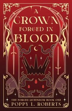 Coperta cărții 'A Crown Forged in Blood - Poppy L. Roberts'