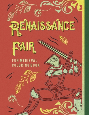 Coperta cărții 'Renaissance Fair Fun Medieval Coloring Book: Capture The Pageantry Of The Times With Images Of Tournaments Battles'