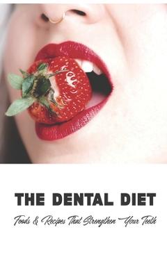 Poza produsului The Dental Diet: Foods & Recipes That Strengthen Your Teeth: Dental Diet Recipes - Irwin Sival