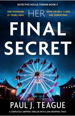 Coperta cărții 'Her Final Secret: A completely gripping thriller with a jaw-dropping twist - Paul J. Teague'