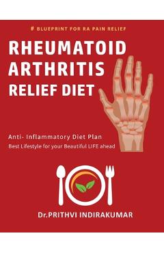 Coperta cărții 'Rheumatoid Arthritis Relief Diet: Anti Inflammatory Diet - Prithvi Indirakumar'
