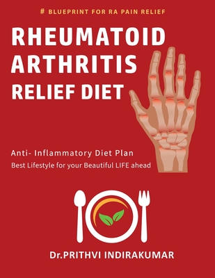 Rheumatoid Arthritis Relief Diet: Anti Inflammatory Diet - Prithvi Indirakumar
