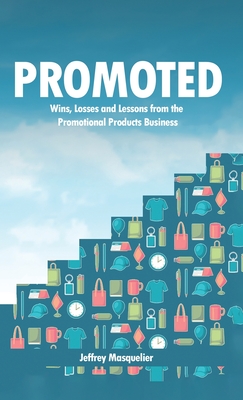 Promoted: Wins, Losses and Lessons in Sales from the Promotional Products Business - Jeffrey Masquelier
