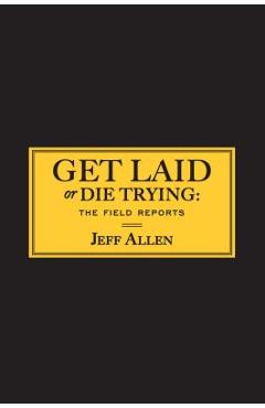 Poza produsului Get Laid or Die Trying: The Field Reports - Jeff Allen