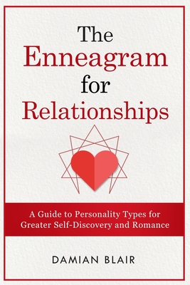 The Enneagram For Relationships: A Guide to Personality Types for Greater Self Discovery and Romance - Damian Blair