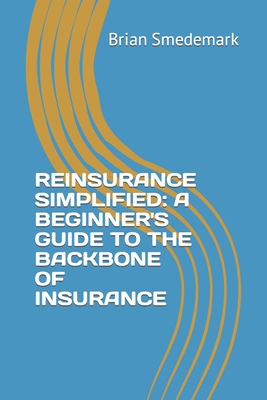 Coperta cărții 'Reinsurance Simplified: A Beginner's Guide to the Backbone of Insurance - Brian Smedemark'
