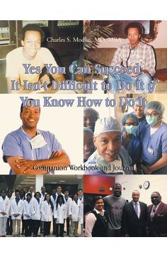 Coperta cărții 'Yes You Can Succeed: It Isn't Difficult to Do It IF You Know How to Do It: Companion Workbook and Journal - Charles S.'