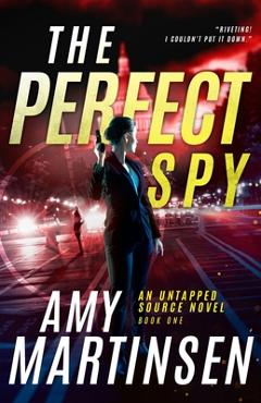 Coperta cărții 'The Perfect Spy: A Clean Romantic Suspense (An Untapped Source Book 1) - Amy Martinsen'