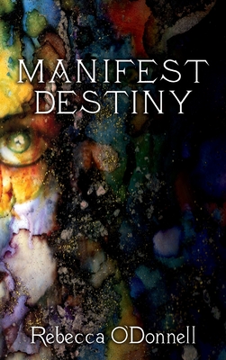 Manifest Destiny - Rebecca O'donnell