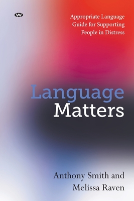 Language Matters: Appropriate Language Guide for Supporting People in Distress - Anthony Smith