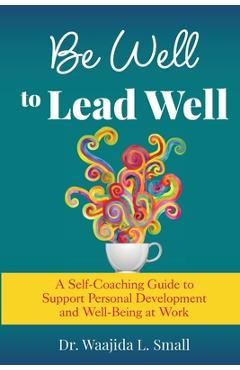 Coperta cărții 'Be Well to Lead Well - Waajida L. Small'