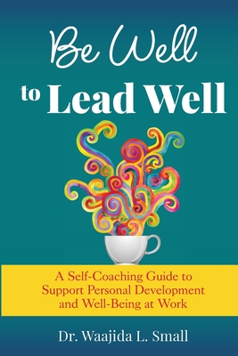 Coperta cărții 'Be Well to Lead Well - Waajida L. Small'