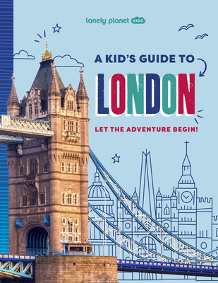 Lonely Planet Kids a Kid's Guide to London - Lonely Planet