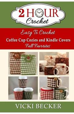 Coperta cărții 'Easy To Crochet Coffee Cup Cozies and Kindle Covers Fall Favorites - Vicki Becker'