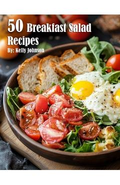 Coperta cărții '50 Breakfast Salad Recipes - Kelly Johnson'