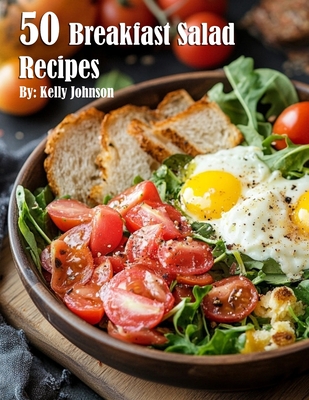 50 Breakfast Salad Recipes - Kelly Johnson