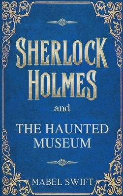 The Haunted Museum - Mabel Swift