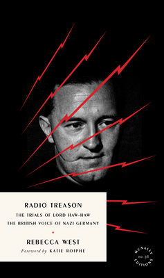 Radio Treason: The Trials of Lord Haw-Haw, the British Voice of Nazi Germany - Rebecca West