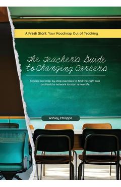 Coperta cărții 'The Teacher's Guide to Changing Careers: Stories and Step-by-Step Exercises to Find the Right Role and Build a Network'